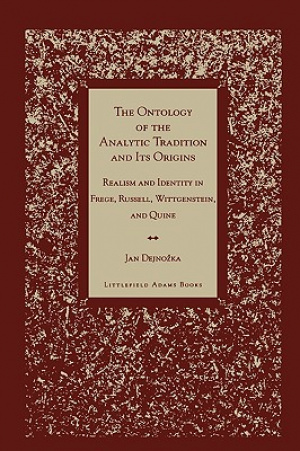 The Ontology of the Analytic Tradition and Its Origins: Realism and Identity in Frege, Russell, Wittgenstein, and Quine