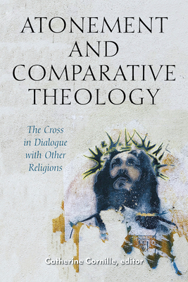 Atonement and Comparative Theology: The Cross in Dialogue with Other Religions