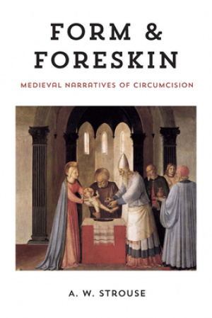 Form and Foreskin: Medieval Narratives of Circumcision