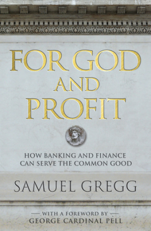 For God and Profit: How Banking and Finance Can Serve the Common Good