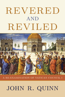 Revered and Reviled: A Re-Examination of Vatican Council I