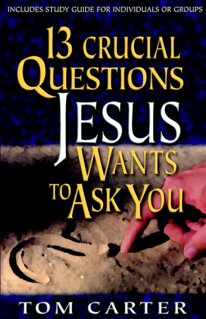 13 Crucial Questions Jesus Wants To Ask