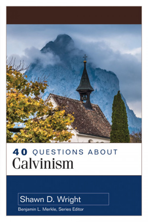 40 Questions about Calvinism