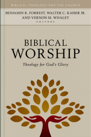 Biblical Worship: Theology for God's Glory