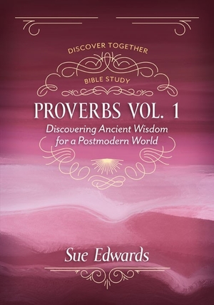 Proverbs, Volume 1: Discovering Ancient Wisdom for a Postmodern World