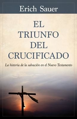 El Triunfo del Crucificado: La Historia de la Salvaci