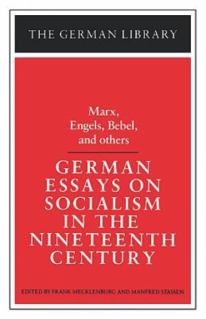 German Essays on Socialism in the Nineteenth Century: Marx, Engels, Bebel, and Others