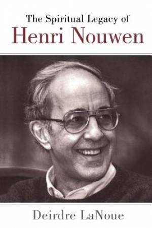 The Spiritual Legacy of Henri Nouwen