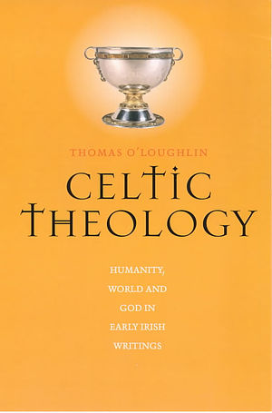 Celtic Theology: Humanity, World and God in Early Irish Writings