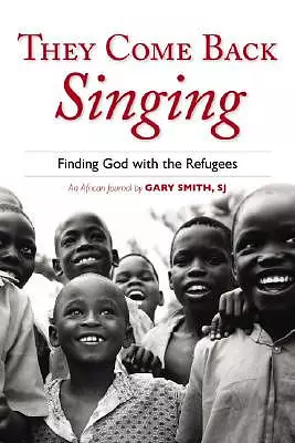 They Come Back Singing: Finding God with the Refugees