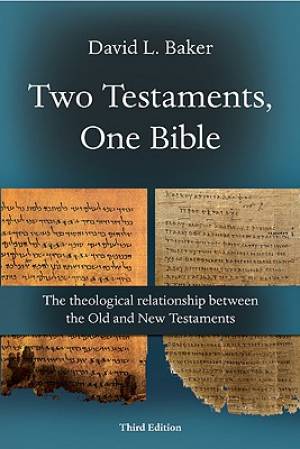 Two Testaments, One Bible: The Theological Relationship Between the Old and New Testaments