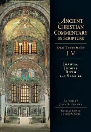 Joshua, Judges, Ruth, 1 & 2 Samuel  : Vol 4 : The Ancient Christian Commentary on Scripture 