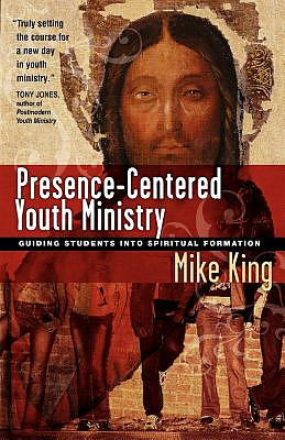 Presence-Centered Youth Ministry: Guiding Students Into Spiritual Formation