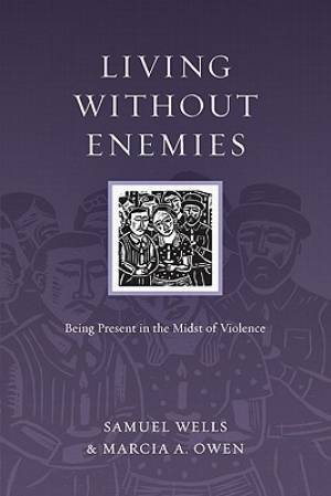 Living Without Enemies - Being Present In The Midst Of Violence