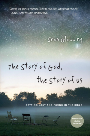 The Story of God, the Story of Us: Getting Lost and Found in the Bible