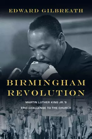 Birmingham Revolution – Martin Luther King Jr.`s Epic Challenge To The Church