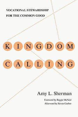 Kingdom Calling - Vocational Stewardship For The Common Good