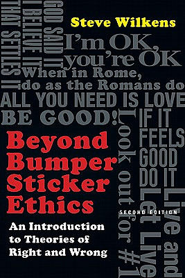 Beyond Bumper Sticker Ethics - An Introduction To Theories Of Right And Wrong