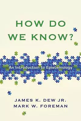 How Do We Know? - An Introduction To Epistemology