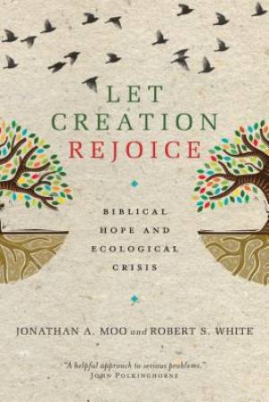 Let Creation Rejoice: Biblical Hope and Ecological Crisis