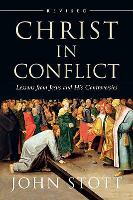 Christ in Conflict: Lessons from Jesus and His Controversies