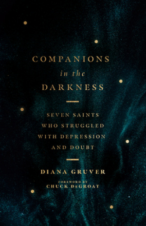 Companions in the Darkness: Seven Saints Who Struggled with Depression and Doubt