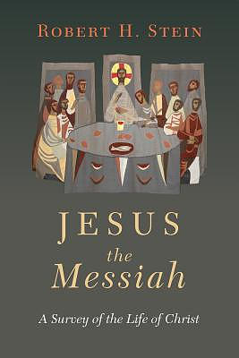 Jesus the Messiah: A Survey of the Life of Christ