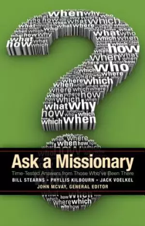 Ask a Missionary: Time-Tested Answers from Those Who've Been There Before