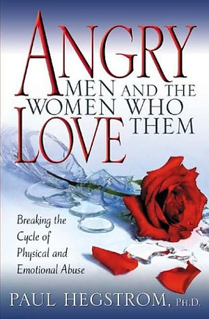 Angry Men and the Women Who Love Them: Breaking the Cycle of Physical and Emotional Abuse