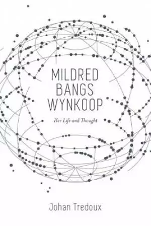 Mildred Bangs Wynkoop: Her Life and Thought