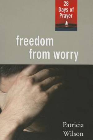 Freedom From Worry: 28 Days of Prayer