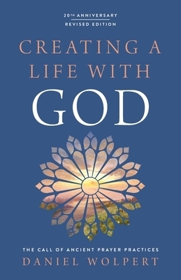 Creating a Life with God, Revised Edition: The Call of Ancient Prayer Practices