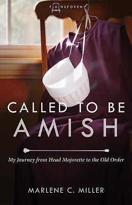 Called to Be Amish: My Journey from Head Majorette to the Old Order