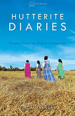 Hutterite Diaries: Wisdom from My Prairie Community