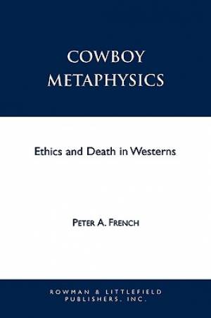 Cowboy Metaphysics: Ethics and Death in Westerns