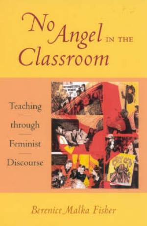 No Angel in the Classroom: Teaching Through Feminist Discourse