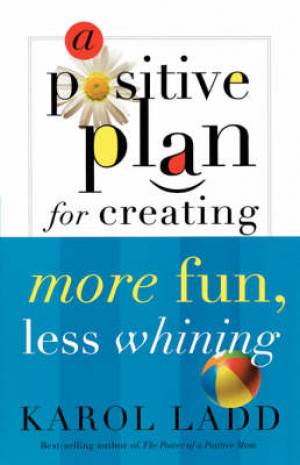 A Positive Plan for Creating More Fun, Less Whining