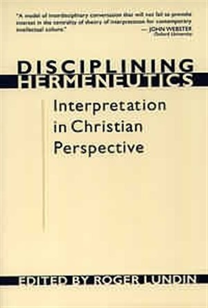 Disciplining Hermeneutics: Interpretation in Christian Perspective