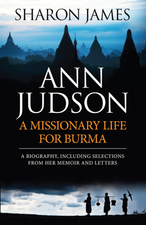 Ann Judson: A Missionary Life For Burma