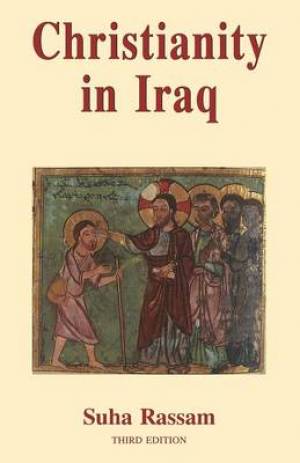 Christianity in Iraq: Its Origins and Development to the Present Day