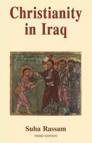 Christianity in Iraq: Its Origins and Development to the Present Day