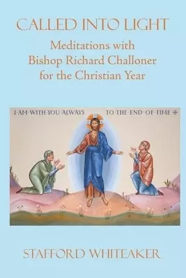 Called into Light: Meditations with Bishop Richard Challoner for the Christian Year