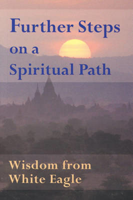 Further Steps on a Spiritual Path: Wisdom from White Eagle