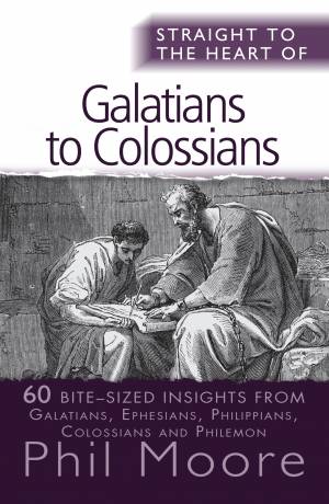 Straight to the Heart of Galatians to Colossians