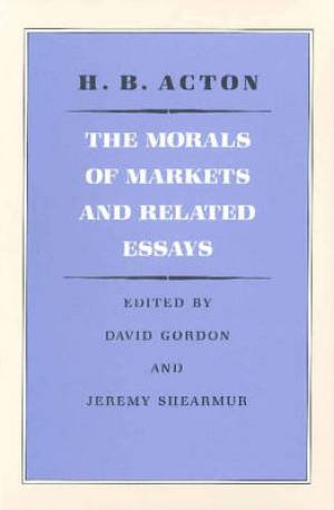 The Morals of Markets and Related Essays