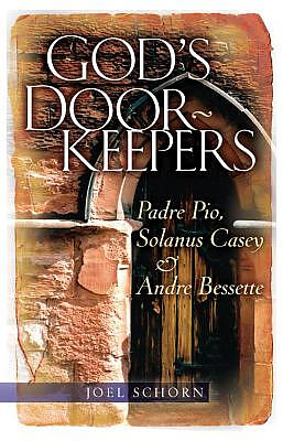 God's Doorkeepers: Padre Pio, Solanus Casey and Andre Bessette