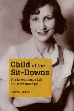 Child of the Sit-Downs: The Revolutionary Life of Genora Dollinger