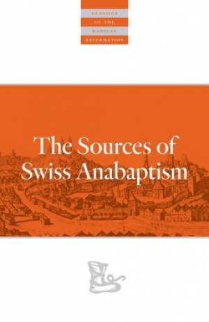 The Sources Of Swiss Anabaptism: The Grebel Letters and Related Documents