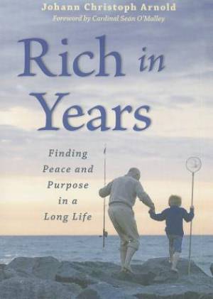 Rich in Years: Finding Peace and Purpose in a Long Life