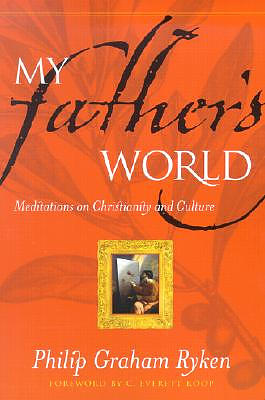 My Father's World: Meditations on Christianity and Culture